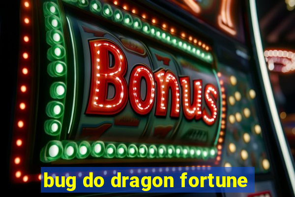 bug do dragon fortune